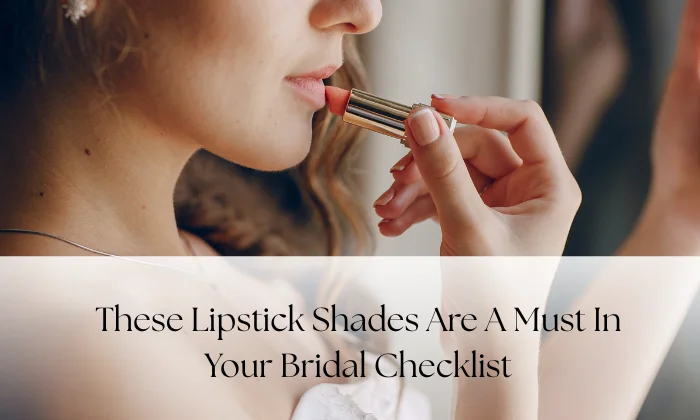 These Lipstick Shades Are a Must in Your Bridal Checklist